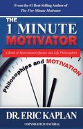 The 1 Minute Motivator: A Book of Motivational Quotes and Life Philosophies