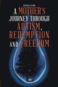 Mother's Journey Through Autism, Redemption and Freedom