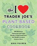 The I Love Trader Joe's Plant-based Cookbook