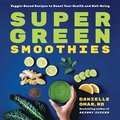 Super Green Smoothies: Veggie-Based Recipes to Boost Your Health and Well-Being