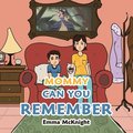 Mommy Can You Remember
