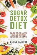 Sugar Detox Diet: Easy to Follow Sugar Detox in Just 10 Days