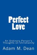 Perfect Love: An Ordinary Person's Thoughts on Christianity