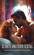 El Arte Amatorio Sexual Lecciones de sexo para principiantes: Libro primero: La problemtica del egocentrismo