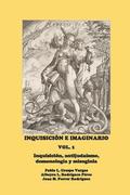 Inquisicin E Imaginario, Vol. 1: Inquisicin, Antijudasmo, Demonologa Y Misoginia