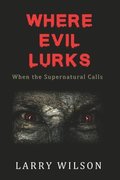 Where Evil Lurks: When the Supernatural Calls