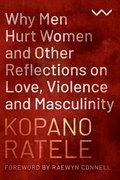 Why Men Hurt Women and Other Reflections on Love, Violence and Masculinity