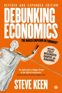 Debunking Economics - Revised, Expanded and Integrated Edition (h�ftad)