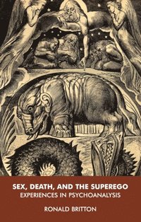 Sex, Death, and the Superego: Experiences in Psychoanalysis (h�ftad)