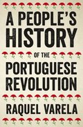 A People''s History of the Portuguese Revolution