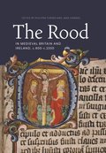 Rood in Medieval Britain and Ireland, c.800-c.1500