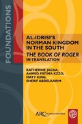 Al-Idrisi's Norman Kingdom in the South: The Book of Roger in Translation