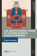 The Institutional Power of Chosn Korea's Queen Dowagers