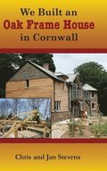 We Built an Oak Frame House in Cornwall
