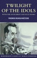 Twilight Of The Idols With The Antichrist And Ecce Homo (h�ftad)