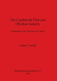 Catalhoyuk Flint and Obsidian Industry, The (h�ftad)