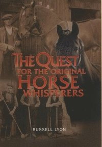 The Quest for the Original Horse Whisperers (inbunden)