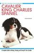 Cavalier King Charles Spaniel - A Complete Guide to Raising, Training, and Caring for Your Cavalier