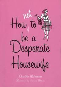 How Not to be a Desperate Housewife (h�ftad)