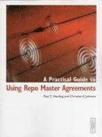 A Practical Guide to Using Repo Master Agreements (inbunden)