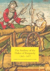 The Artillery of the Dukes of Burgundy, 1363-1477 (inbunden)