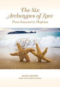 Six Archetypes Of Love (inbunden)