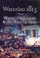 Waterloo 1815: Wavre, Plancenoit And the Race to Paris