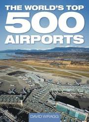 The World's Top 500 Airports (inbunden)