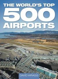 The World's Top 500 Airports (inbunden)