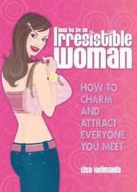 How To Be An Irresistible Woman (h�ftad)