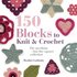 150 Blocks To Knit And Crochet