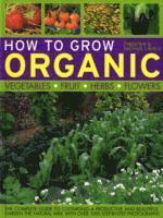 How To Grow Organic Vegetables, Fruit, Herbs And Flowers (h�ftad)