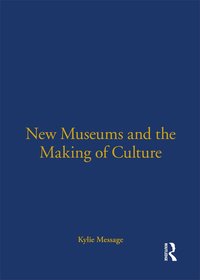 New Museums and the Making of Culture (h�ftad)
