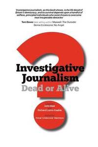 Investigative Journalism; Dead or Alive? (h�ftad)