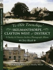 Ye Old Townships - Skelmanthorpe, Clayton West and District (h�ftad)
