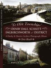 Ye Old Townships - Denby Dale, Scissett, Ingbirchworth and District (h�ftad)