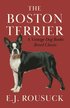 The Boston Terrier (A Vintage Dog Books Breed Classic)