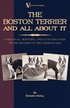 The Boston Terrier And All About It - A Practical, Scientific, And Up To Date Guide To The Breeding 