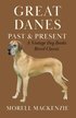 Great Danes - Past and Present (A Vintage Dog Books Breed Classic)