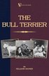 The Bull Terrier (A Vintage Dog Books Breed Classic)