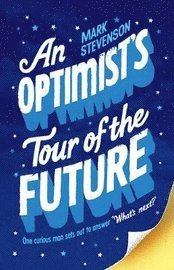 An Optimist's Tour of the Future (h�ftad)