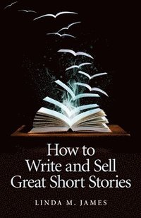 How to Write and Sell Great Short Stories (h�ftad)
