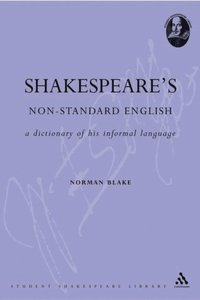 Shakespeare''s Non-Standard English: A Dictionary of his Informal Language