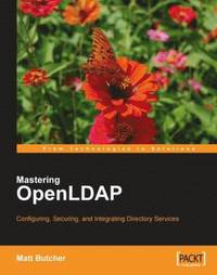 Mastering OpenLDAP : Configuring, Securing, and Integrating Directory Services (h�ftad)