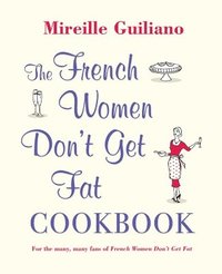 The French Women Don't Get Fat Cookbook (h�ftad)
