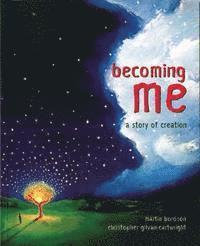 Becoming Me: A Story of Creation (h�ftad)
