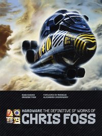 Hardware: The Definitive SF Works of Chris Foss (inbunden)