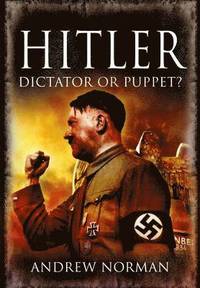 Hitler: Dictator or Puppet? (h�ftad)