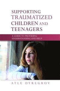 Supporting Traumatized Children and Teenagers (h�ftad)