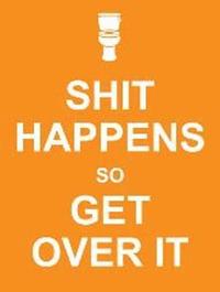 Shit Happens So Get Over It (inbunden)